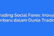 Trading Social Forex: Inovasi Terbaru dalam Dunia Trading