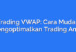 Trading VWAP: Cara Mudah Mengoptimalkan Trading Anda