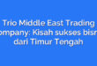 Trio Middle East Trading Company: Kisah sukses bisnis dari Timur Tengah