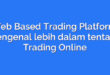Web Based Trading Platform: Mengenal lebih dalam tentang Trading Online