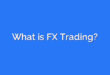 What is FX Trading?