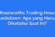 Woolworths Trading Hours Lockdown: Apa yang Harus Diketahui Saat Ini?
