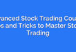 Advanced Stock Trading Course: Tips and Tricks to Master Stock Trading