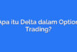 Apa itu Delta dalam Option Trading?