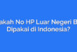 Apakah No HP Luar Negeri Bisa Dipakai di Indonesia?