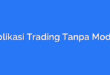Aplikasi Trading Tanpa Modal