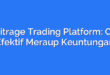 Arbitrage Trading Platform: Cara Efektif Meraup Keuntungan