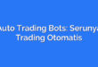 Auto Trading Bots: Serunya Trading Otomatis