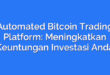 Automated Bitcoin Trading Platform: Meningkatkan Keuntungan Investasi Anda