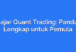 Belajar Quant Trading: Panduan Lengkap untuk Pemula