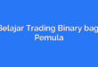 Belajar Trading Binary bagi Pemula