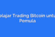 Belajar Trading Bitcoin untuk Pemula