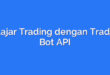 Belajar Trading dengan Trading Bot API