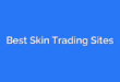 Best Skin Trading Sites
