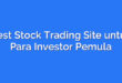 Best Stock Trading Site untuk Para Investor Pemula