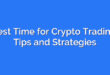 Best Time for Crypto Trading: Tips and Strategies