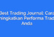Best Trading Journal: Cara Meningkatkan Performa Trading Anda