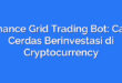 Binance Grid Trading Bot: Cara Cerdas Berinvestasi di Cryptocurrency