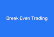Break Even Trading