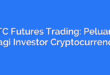 BTC Futures Trading: Peluang Bagi Investor Cryptocurrency
