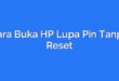 Cara Buka HP Lupa Pin Tanpa Reset