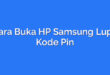 Cara Buka HP Samsung Lupa Kode Pin