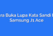 Cara Buka Lupa Kata Sandi HP Samsung J1 Ace