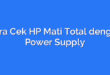 Cara Cek HP Mati Total dengan Power Supply