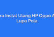 Cara Instal Ulang HP Oppo A5s Lupa Pola