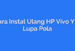 Cara Instal Ulang HP Vivo Y12 Lupa Pola