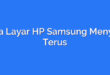 Cara Layar HP Samsung Menyala Terus