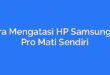 Cara Mengatasi HP Samsung J3 Pro Mati Sendiri