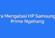 Cara Mengatasi HP Samsung J7 Prime Ngehang