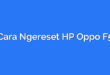 Cara Ngereset HP Oppo F5