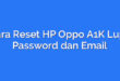 Cara Reset HP Oppo A1K Lupa Password dan Email