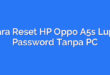 Cara Reset HP Oppo A5s Lupa Password Tanpa PC
