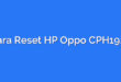 Cara Reset HP Oppo CPH1923
