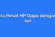 Cara Reset HP Oppo dengan 3 Jari