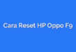 Cara Reset HP Oppo F9