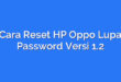 Cara Reset HP Oppo Lupa Password Versi 1.2