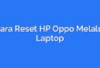 Cara Reset HP Oppo Melalui Laptop
