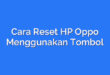 Cara Reset HP Oppo Menggunakan Tombol