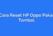 Cara Reset HP Oppo Pakai Tombol