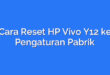 Cara Reset HP Vivo Y12 ke Pengaturan Pabrik