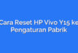 Cara Reset HP Vivo Y15 ke Pengaturan Pabrik