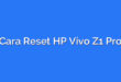 Cara Reset HP Vivo Z1 Pro