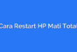 Cara Restart HP Mati Total