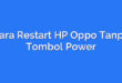 Cara Restart HP Oppo Tanpa Tombol Power