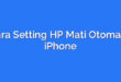 Cara Setting HP Mati Otomatis iPhone