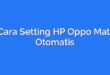 Cara Setting HP Oppo Mati Otomatis